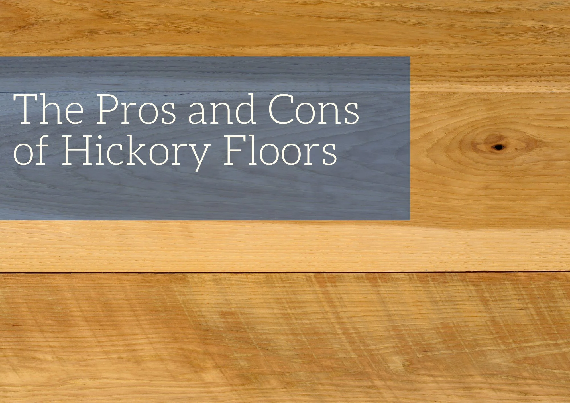 The Pros and Cons of Hickory Floors | Old World Timber - Blog