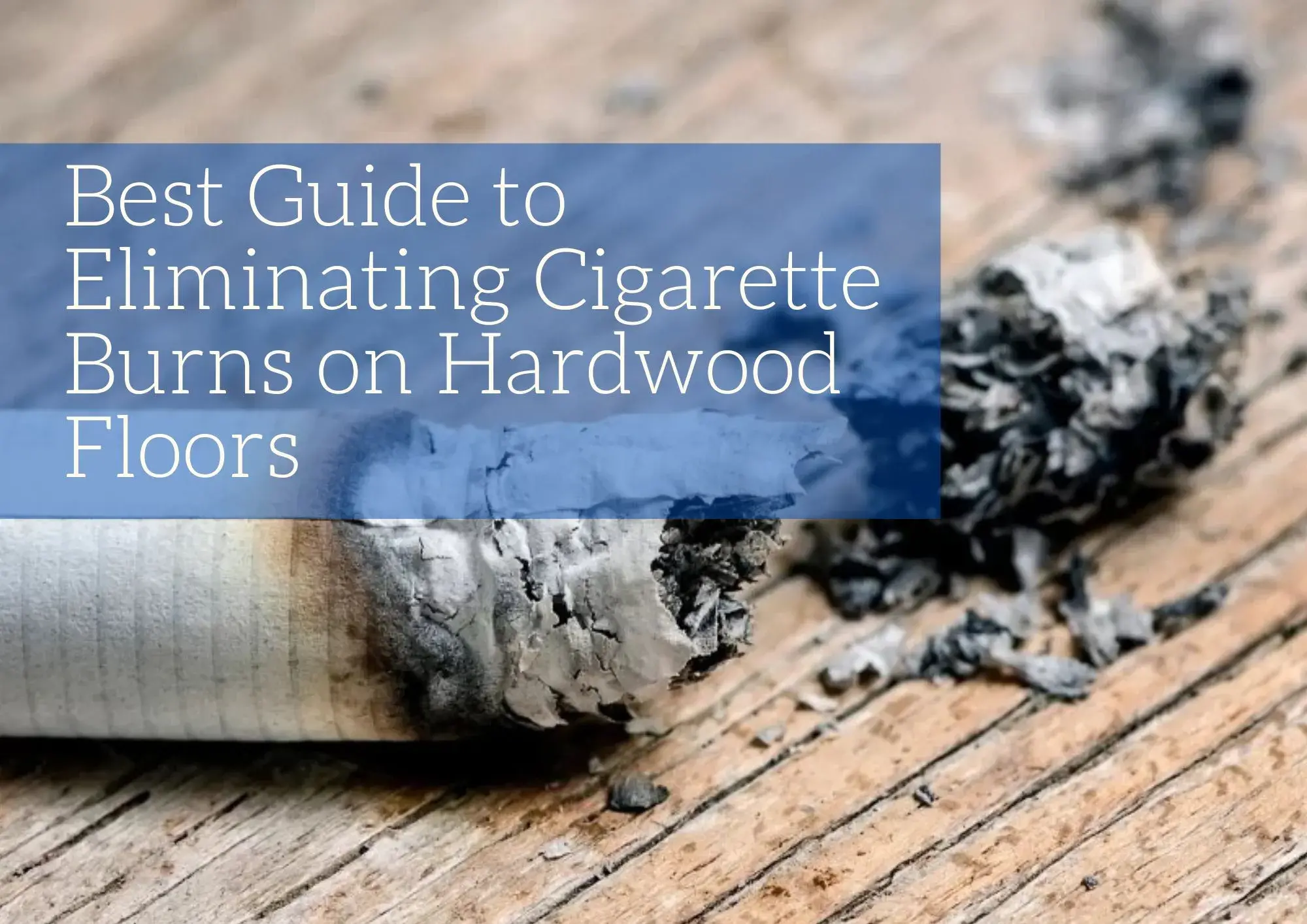 Best Guide to Eliminating Cigarette Burns