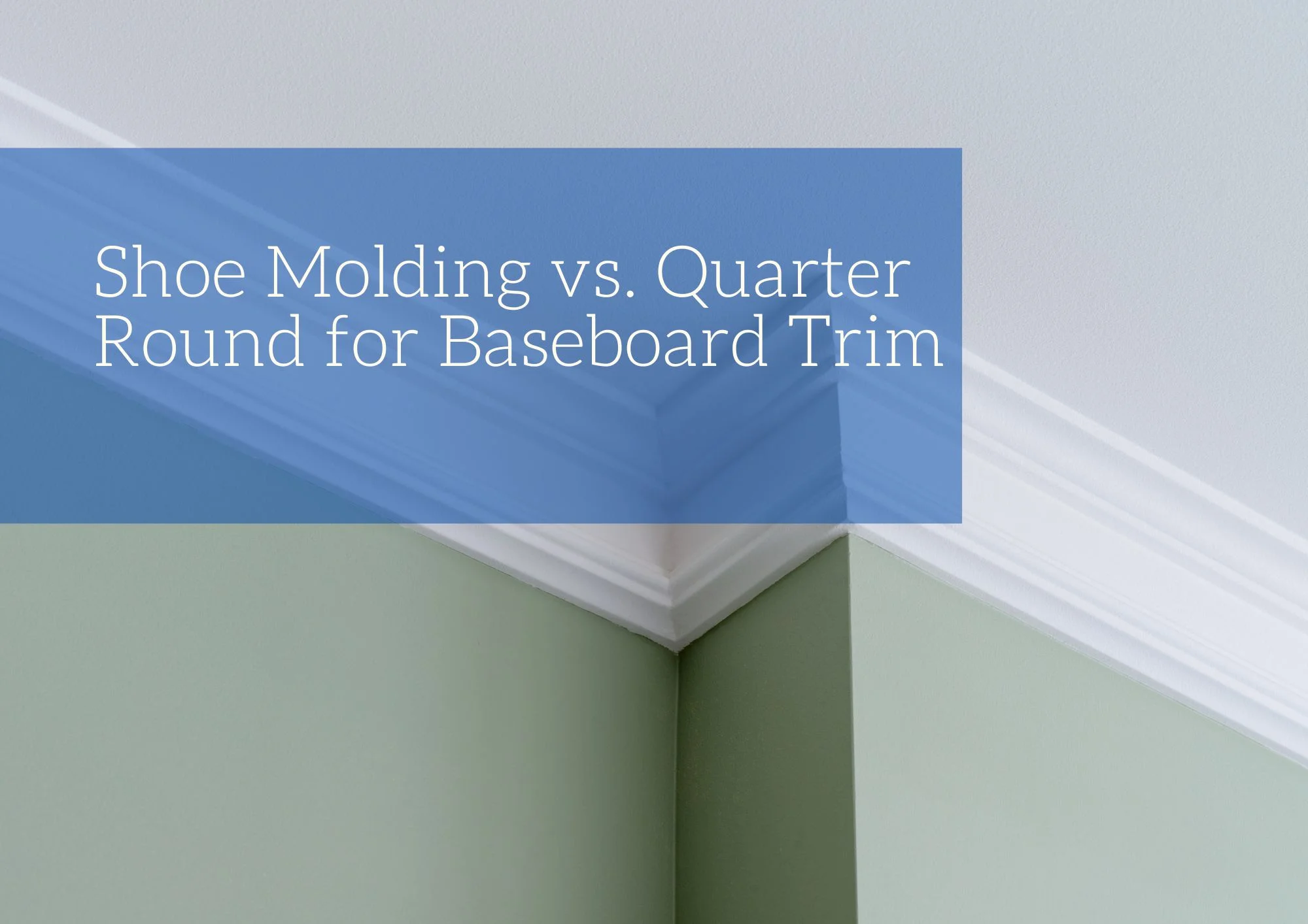 Shoe Molding vs. Quarter Round for Baseboard Trim