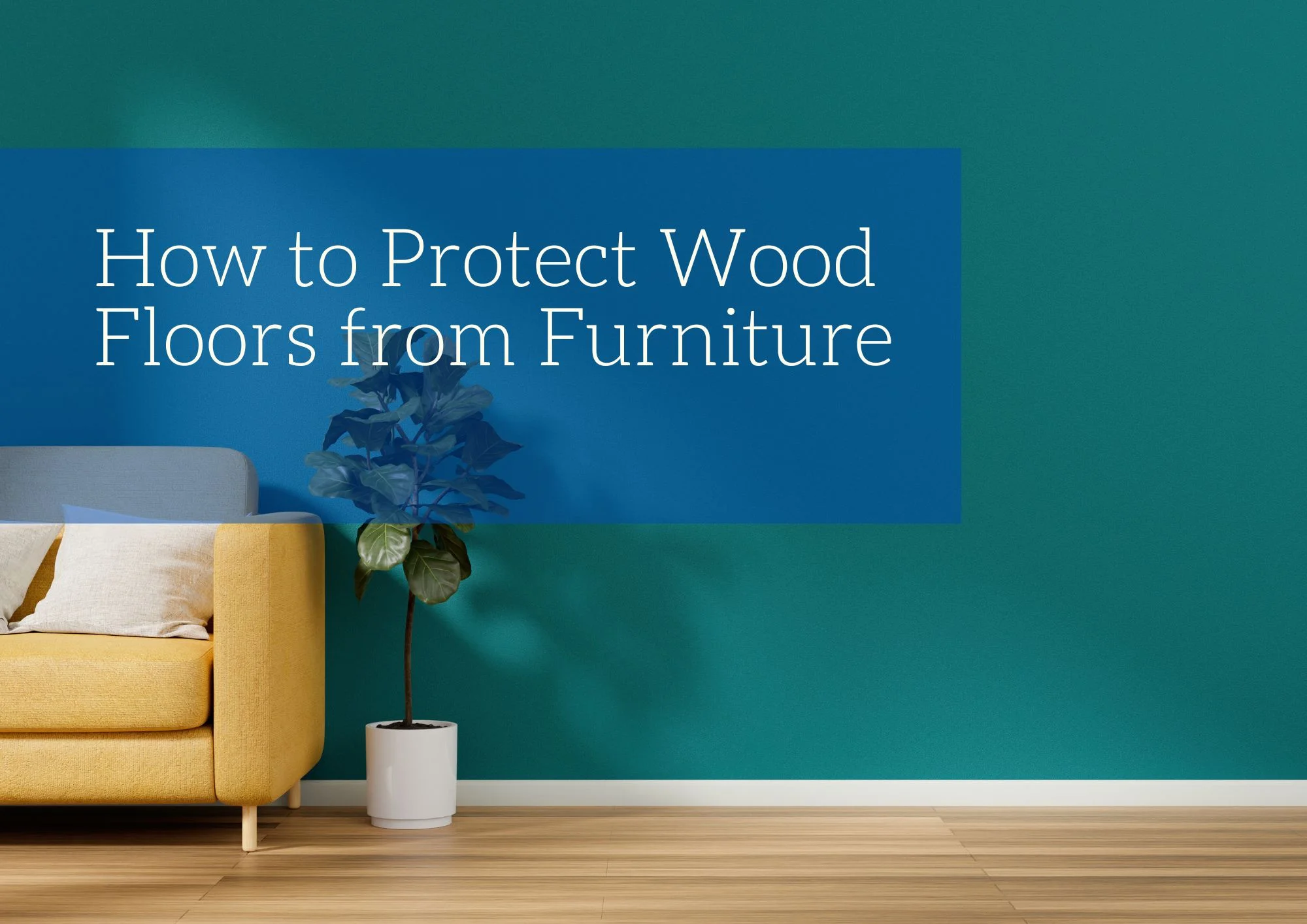 How to Protect Wood Floors from Furniture