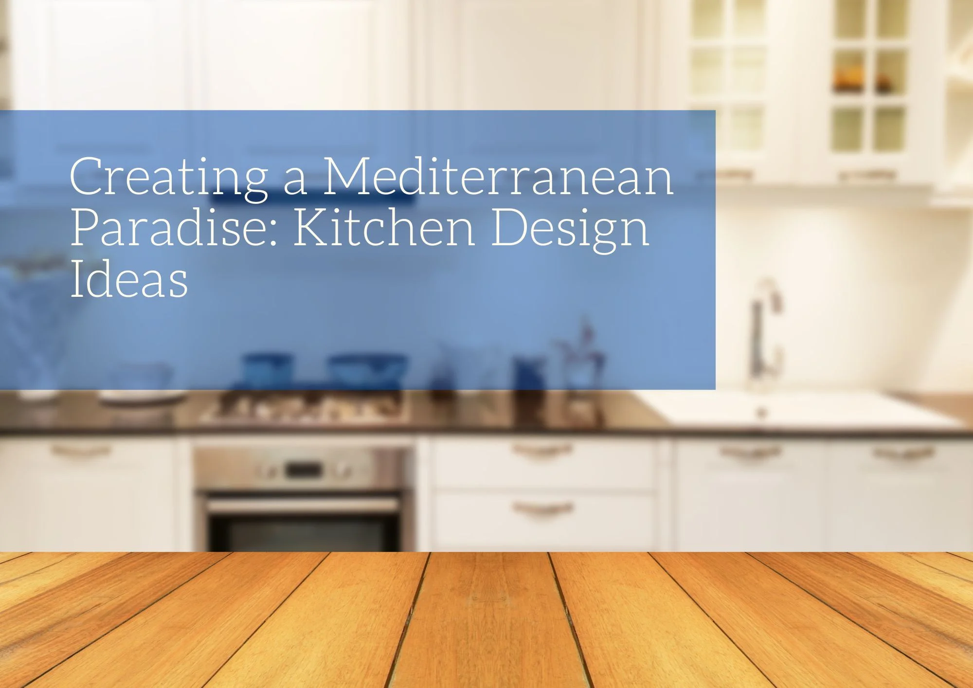 Creating a Mediterranean Paradise: Kitchen Design Ideas