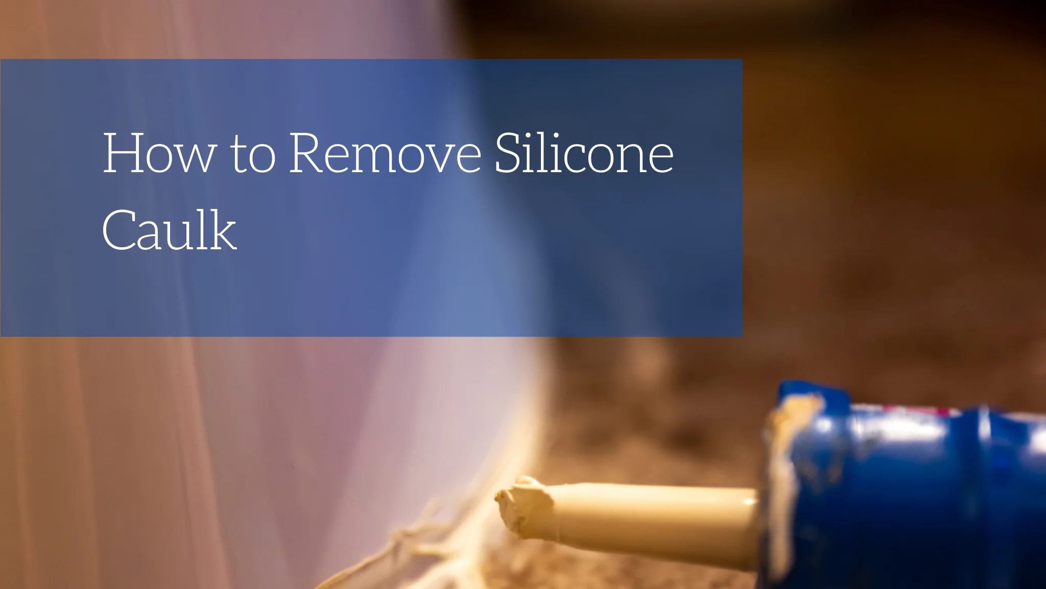 How to Remove Silicone Caulk