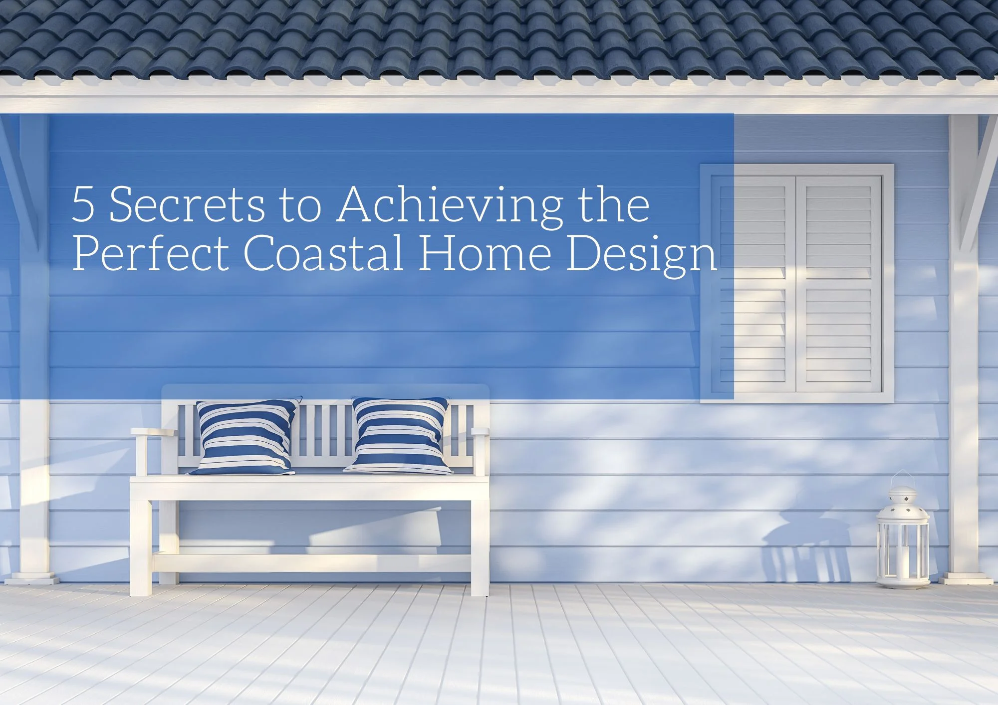 5 Secrets to Achieving the Perfect Coastal Home Design