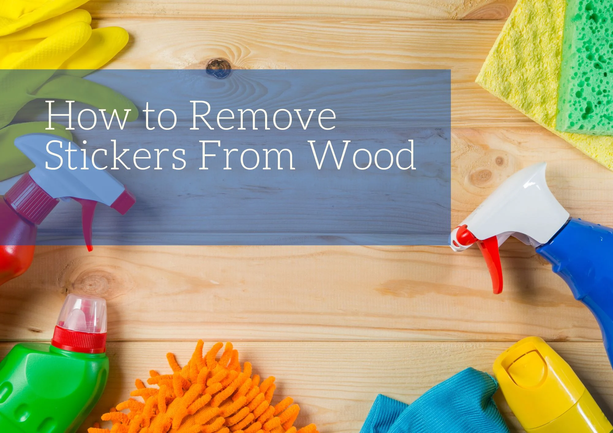 How to Remove Stickers From Wood