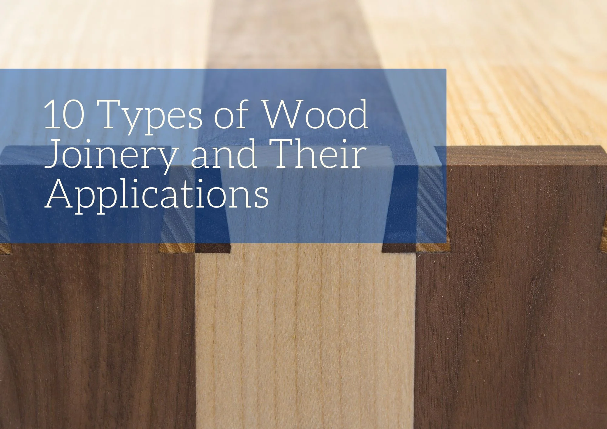 10 Types of Wood Joinery and Their Applications
