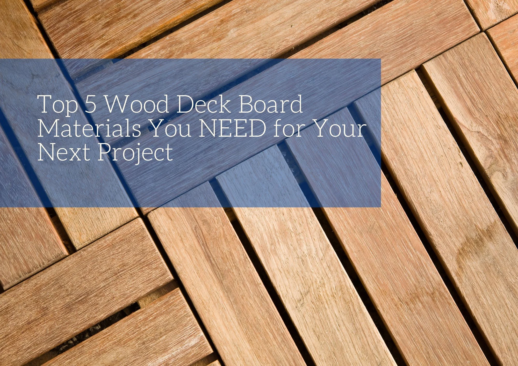 Top 5 Wood Deck Board Materials You NEED for Your Next Project