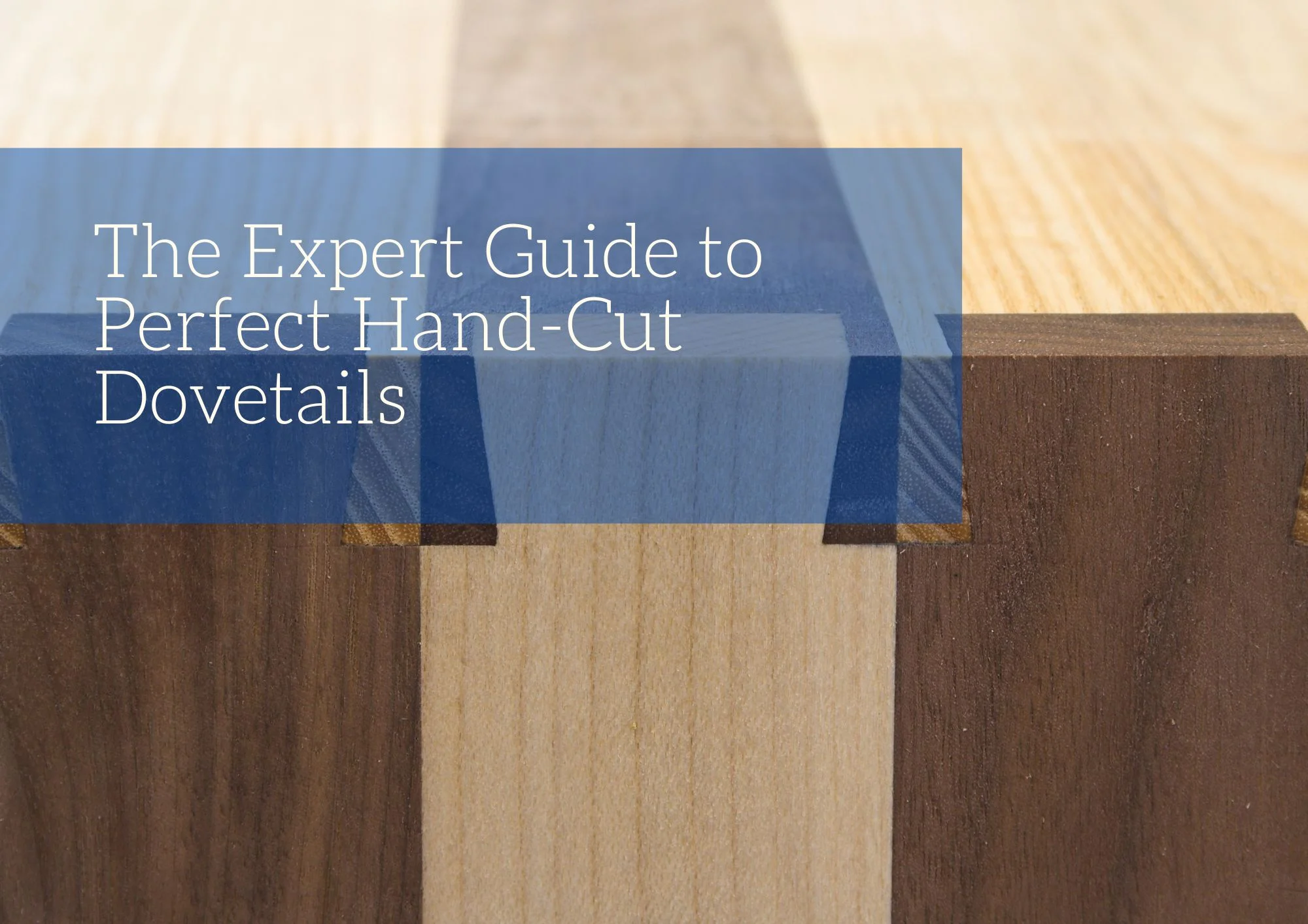 The Expert Guide to Perfect Hand-Cut Dovetails