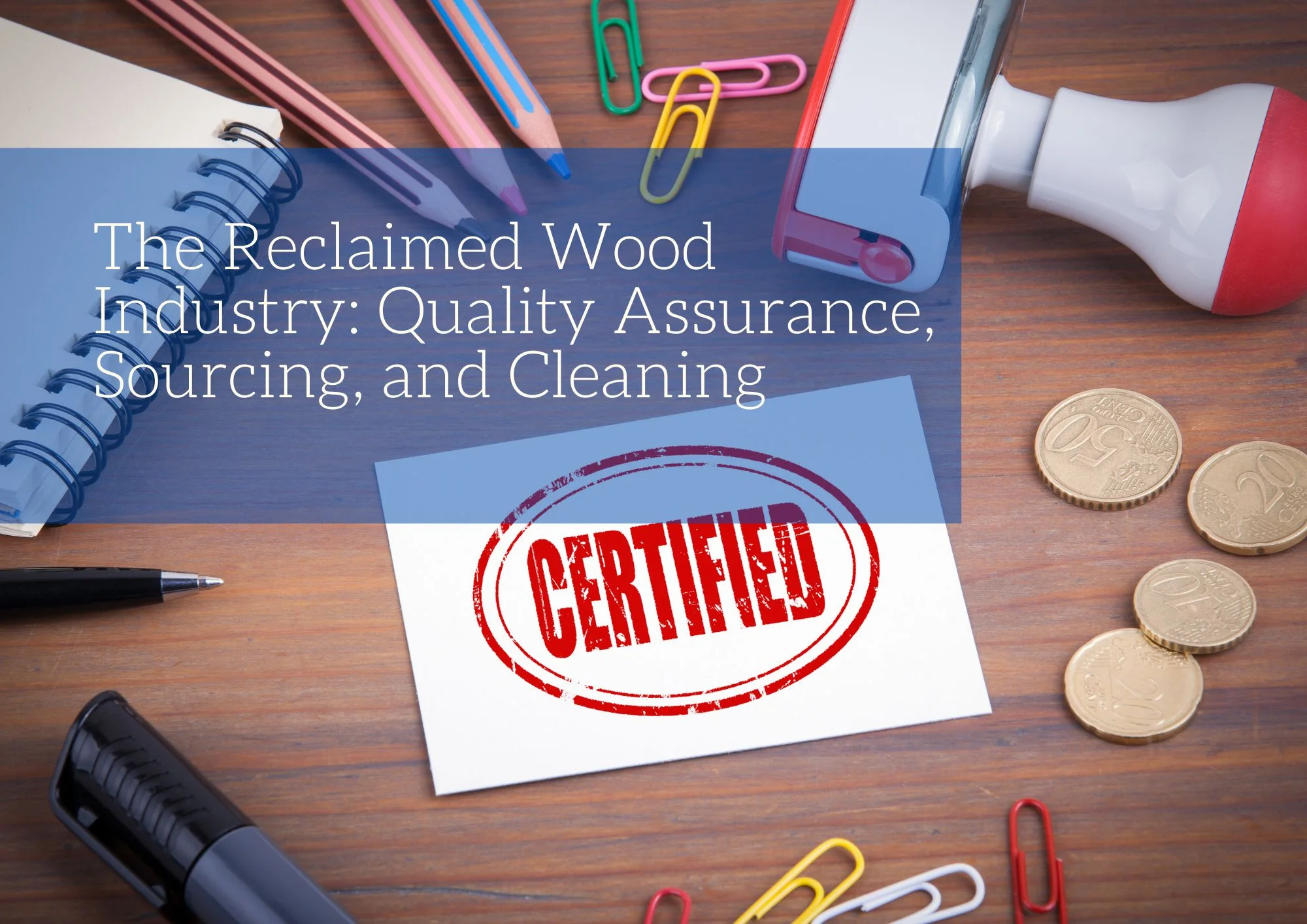 The Reclaimed Wood Industry: Quality Assurance, Sourcing, and Cleaning