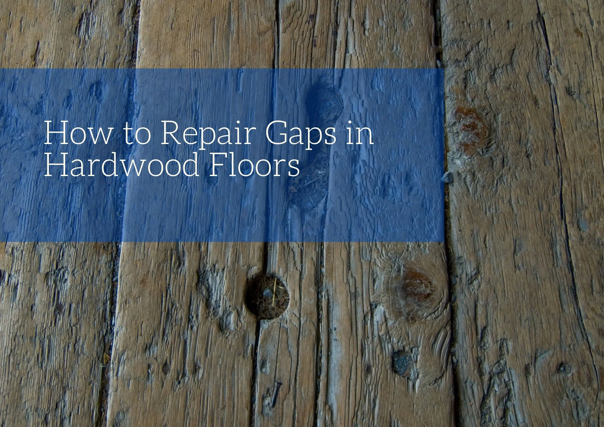 How to Repair Gaps in Hardwood Floors