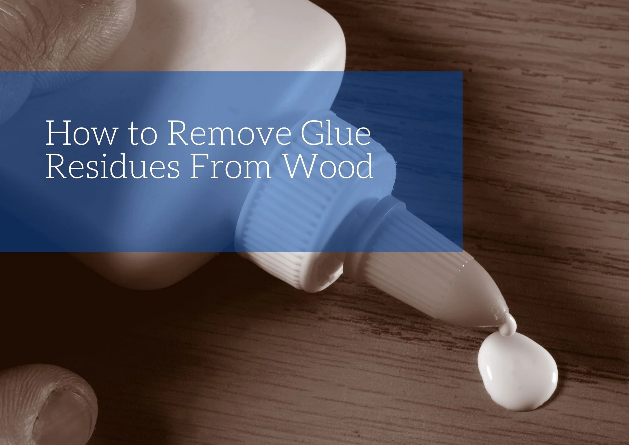 How to Remove Glue Residues From Wood